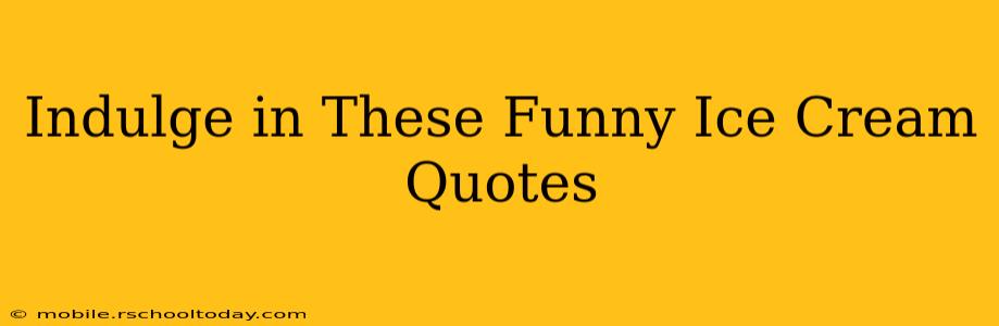 Indulge in These Funny Ice Cream Quotes