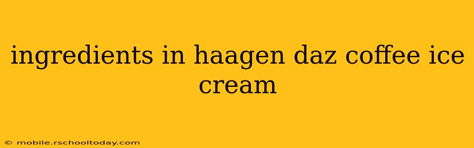 ingredients in haagen daz coffee ice cream