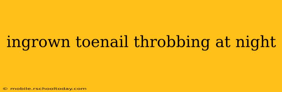 ingrown toenail throbbing at night