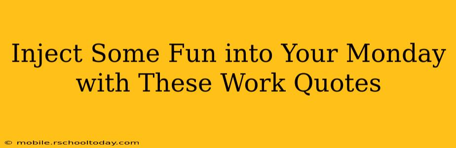 Inject Some Fun into Your Monday with These Work Quotes