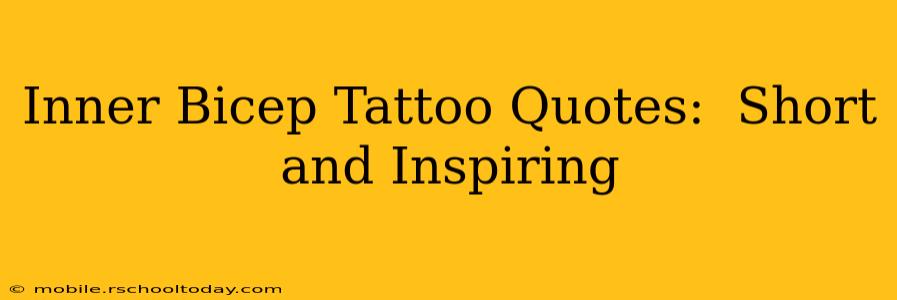 Inner Bicep Tattoo Quotes:  Short and Inspiring