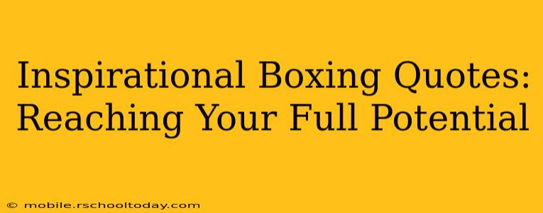 Inspirational Boxing Quotes: Reaching Your Full Potential