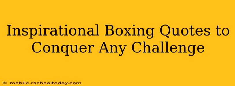 Inspirational Boxing Quotes to Conquer Any Challenge