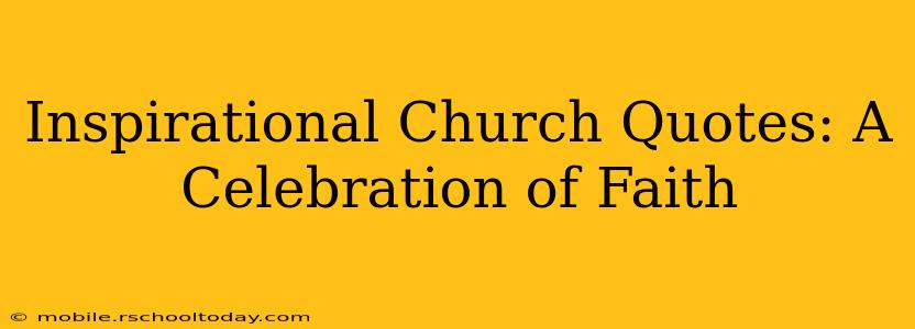 Inspirational Church Quotes: A Celebration of Faith
