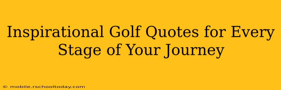 Inspirational Golf Quotes for Every Stage of Your Journey