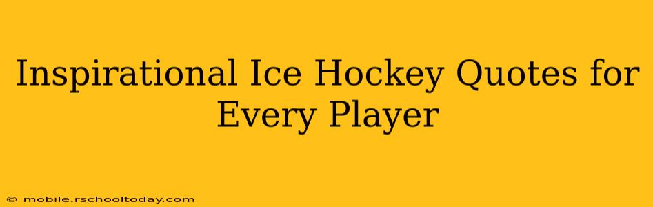 Inspirational Ice Hockey Quotes for Every Player