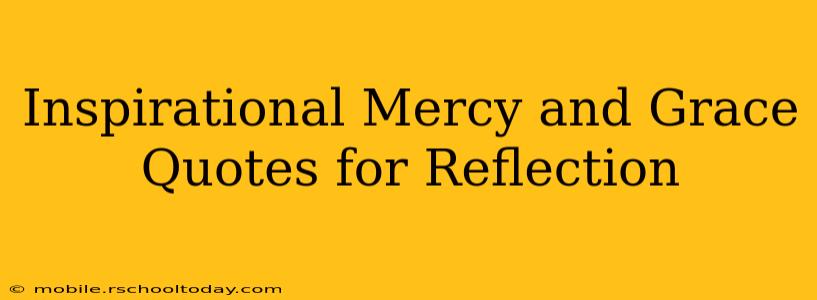 Inspirational Mercy and Grace Quotes for Reflection