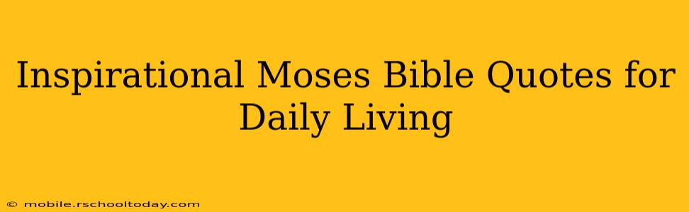 Inspirational Moses Bible Quotes for Daily Living