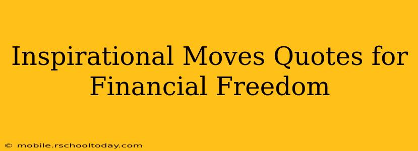 Inspirational Moves Quotes for Financial Freedom
