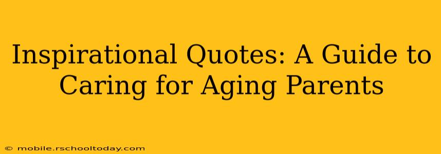 Inspirational Quotes: A Guide to Caring for Aging Parents