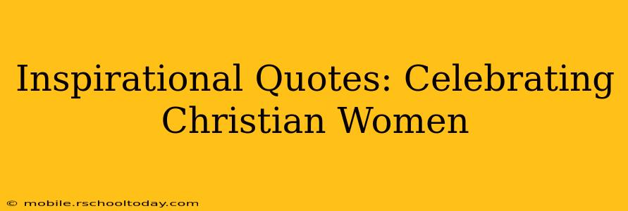 Inspirational Quotes: Celebrating Christian Women