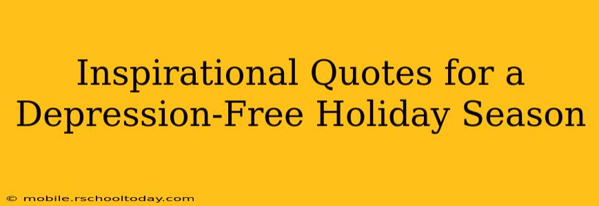 Inspirational Quotes for a Depression-Free Holiday Season