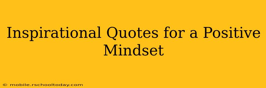 Inspirational Quotes for a Positive Mindset