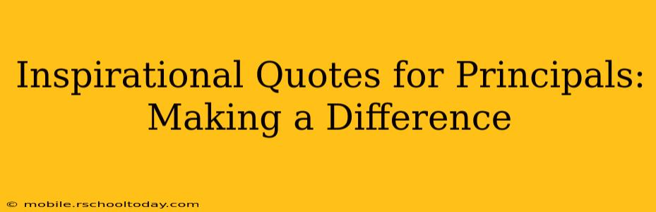 Inspirational Quotes for Principals: Making a Difference