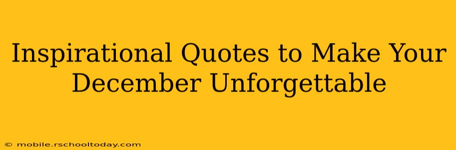 Inspirational Quotes to Make Your December Unforgettable