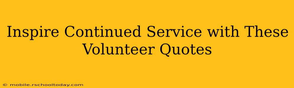 Inspire Continued Service with These Volunteer Quotes
