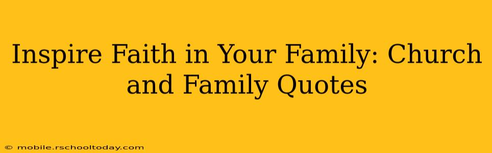 Inspire Faith in Your Family: Church and Family Quotes