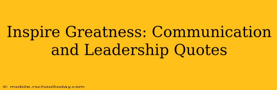 Inspire Greatness: Communication and Leadership Quotes