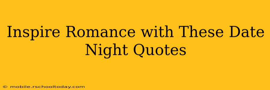 Inspire Romance with These Date Night Quotes