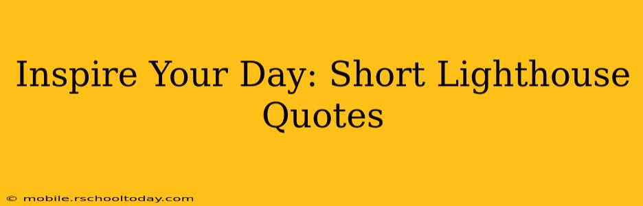 Inspire Your Day: Short Lighthouse Quotes