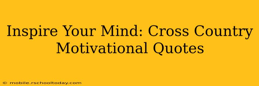 Inspire Your Mind: Cross Country Motivational Quotes