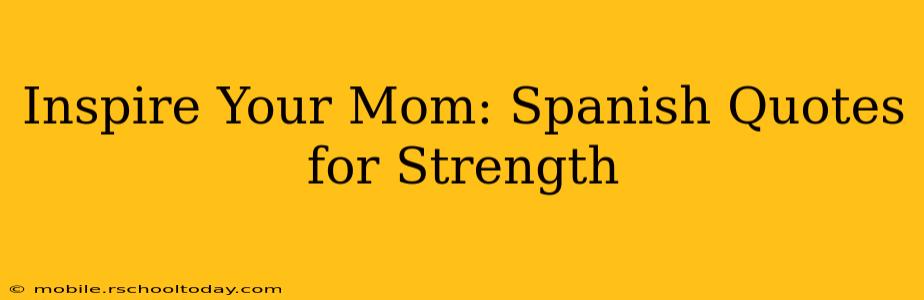 Inspire Your Mom: Spanish Quotes for Strength