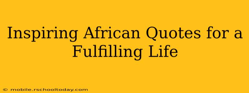Inspiring African Quotes for a Fulfilling Life