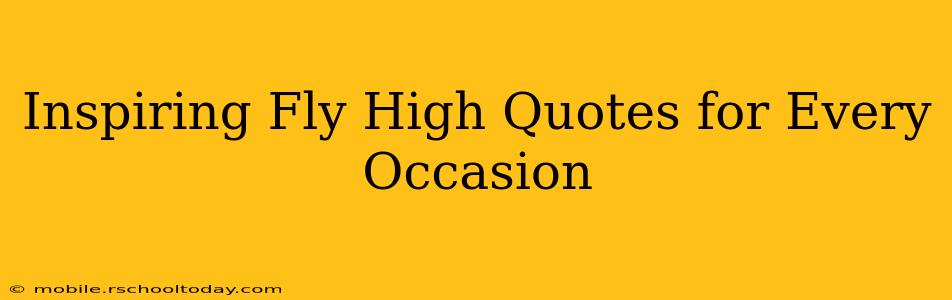 Inspiring Fly High Quotes for Every Occasion