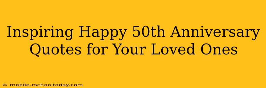 Inspiring Happy 50th Anniversary Quotes for Your Loved Ones