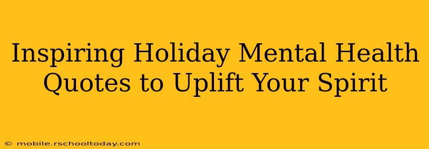 Inspiring Holiday Mental Health Quotes to Uplift Your Spirit