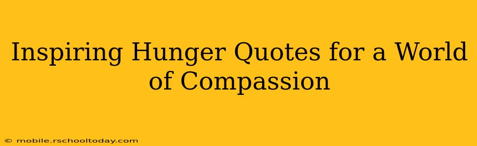 Inspiring Hunger Quotes for a World of Compassion