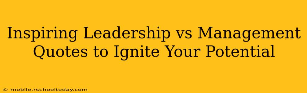 Inspiring Leadership vs Management Quotes to Ignite Your Potential
