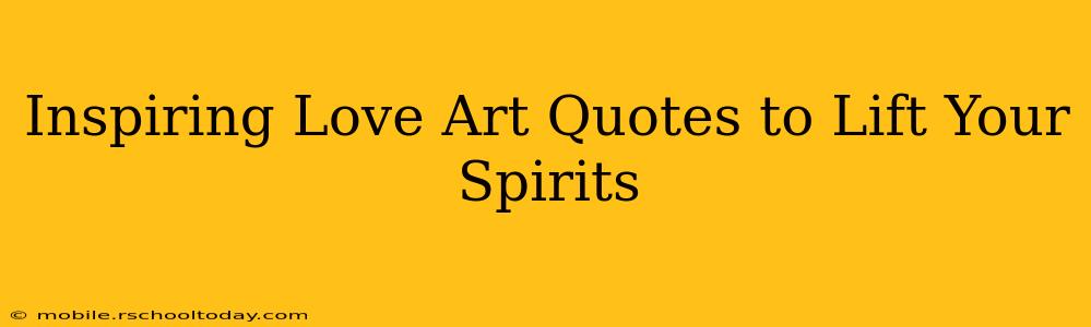 Inspiring Love Art Quotes to Lift Your Spirits
