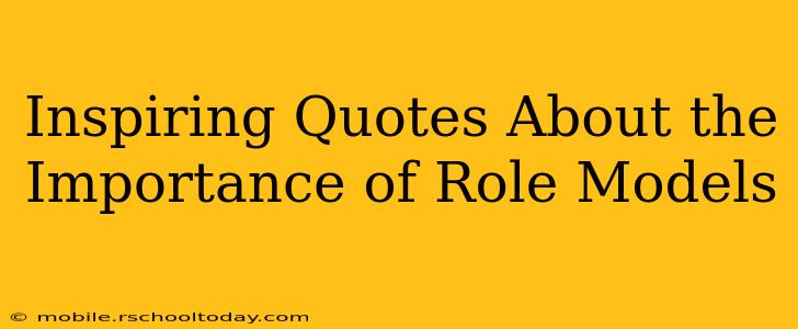 Inspiring Quotes About the Importance of Role Models