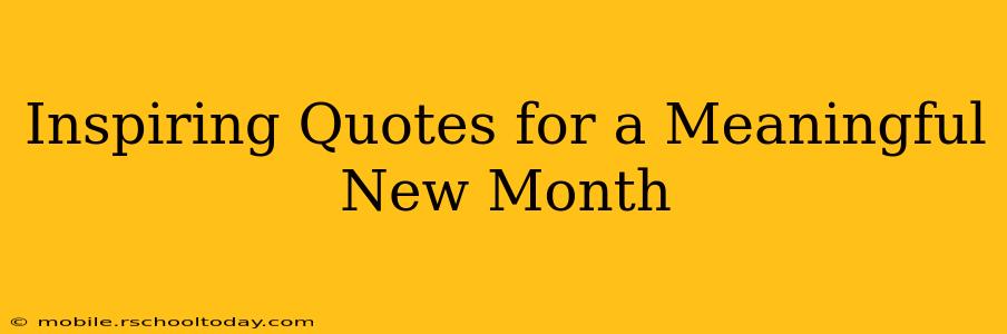 Inspiring Quotes for a Meaningful New Month