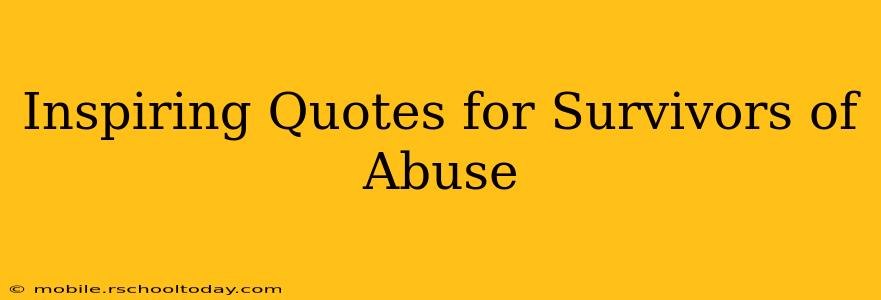 Inspiring Quotes for Survivors of Abuse