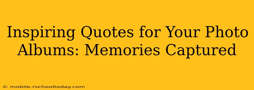 Inspiring Quotes for Your Photo Albums: Memories Captured