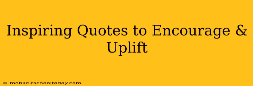 Inspiring Quotes to Encourage & Uplift