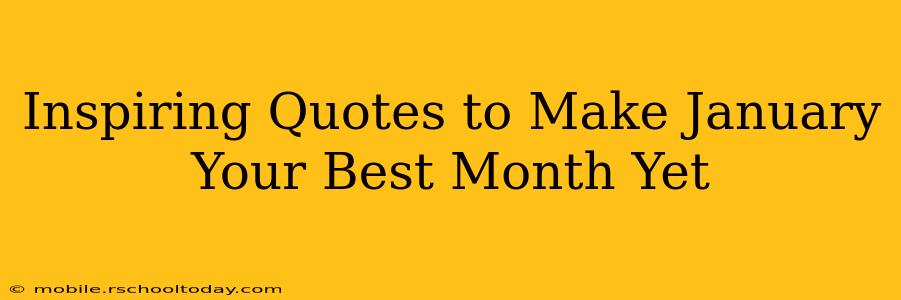 Inspiring Quotes to Make January Your Best Month Yet