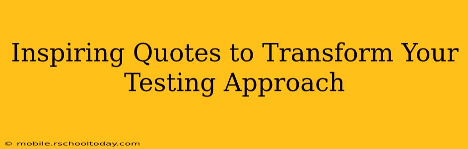 Inspiring Quotes to Transform Your Testing Approach