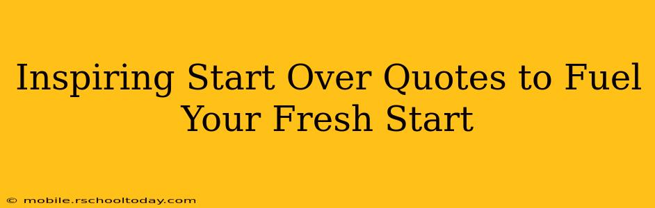 Inspiring Start Over Quotes to Fuel Your Fresh Start