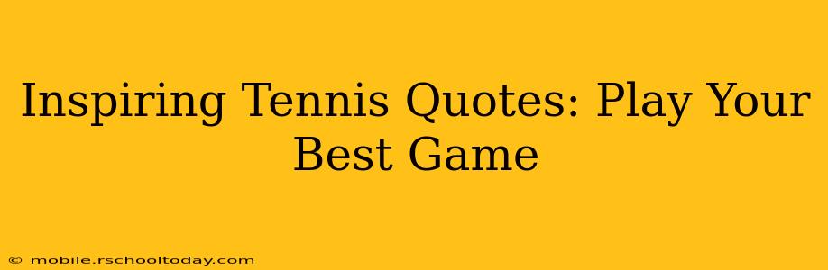 Inspiring Tennis Quotes: Play Your Best Game