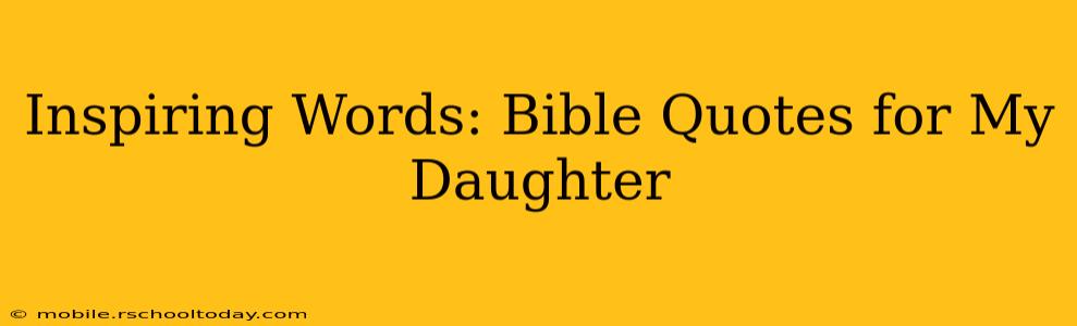Inspiring Words: Bible Quotes for My Daughter