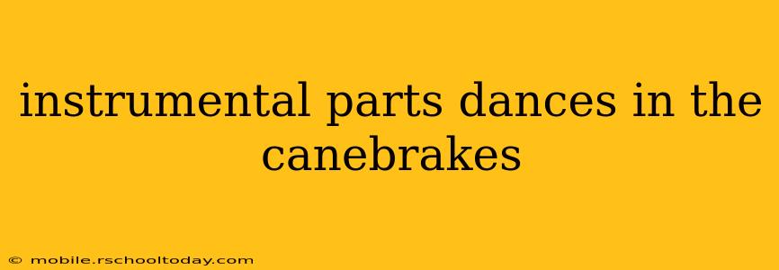 instrumental parts dances in the canebrakes