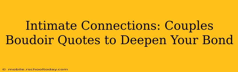 Intimate Connections: Couples Boudoir Quotes to Deepen Your Bond
