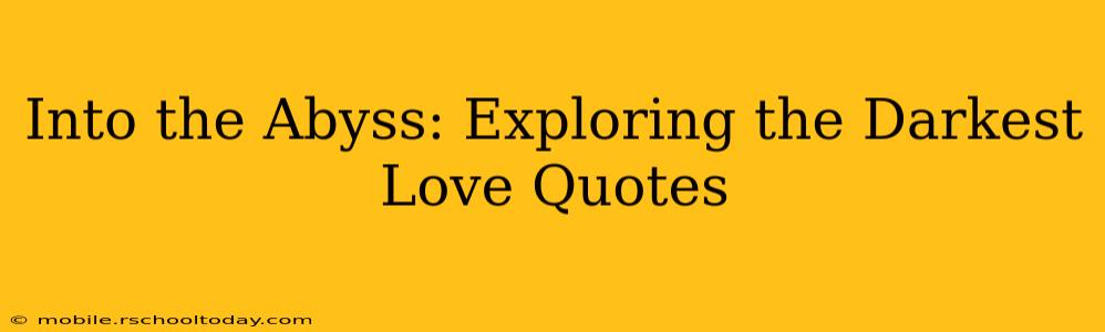 Into the Abyss: Exploring the Darkest Love Quotes