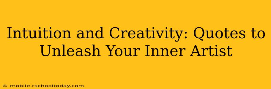 Intuition and Creativity: Quotes to Unleash Your Inner Artist