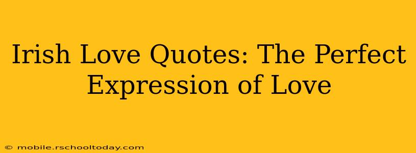 Irish Love Quotes: The Perfect Expression of Love