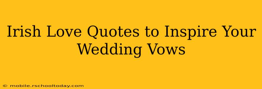 Irish Love Quotes to Inspire Your Wedding Vows