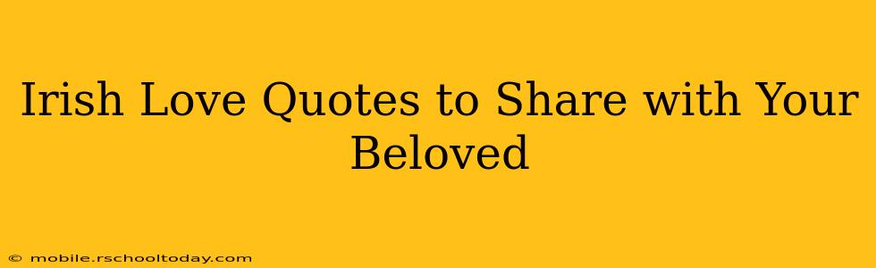 Irish Love Quotes to Share with Your Beloved